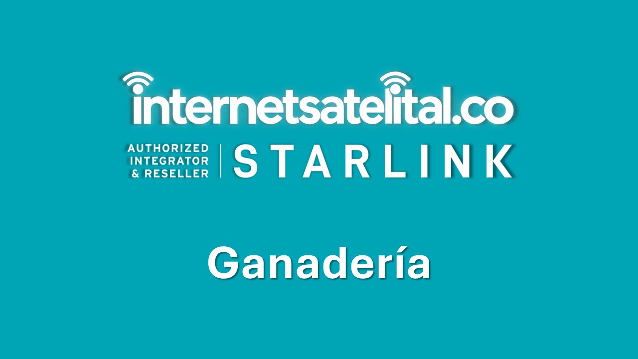 STARLINK INTERNET SATELITAL EMPRESAS (GANADERÍA)