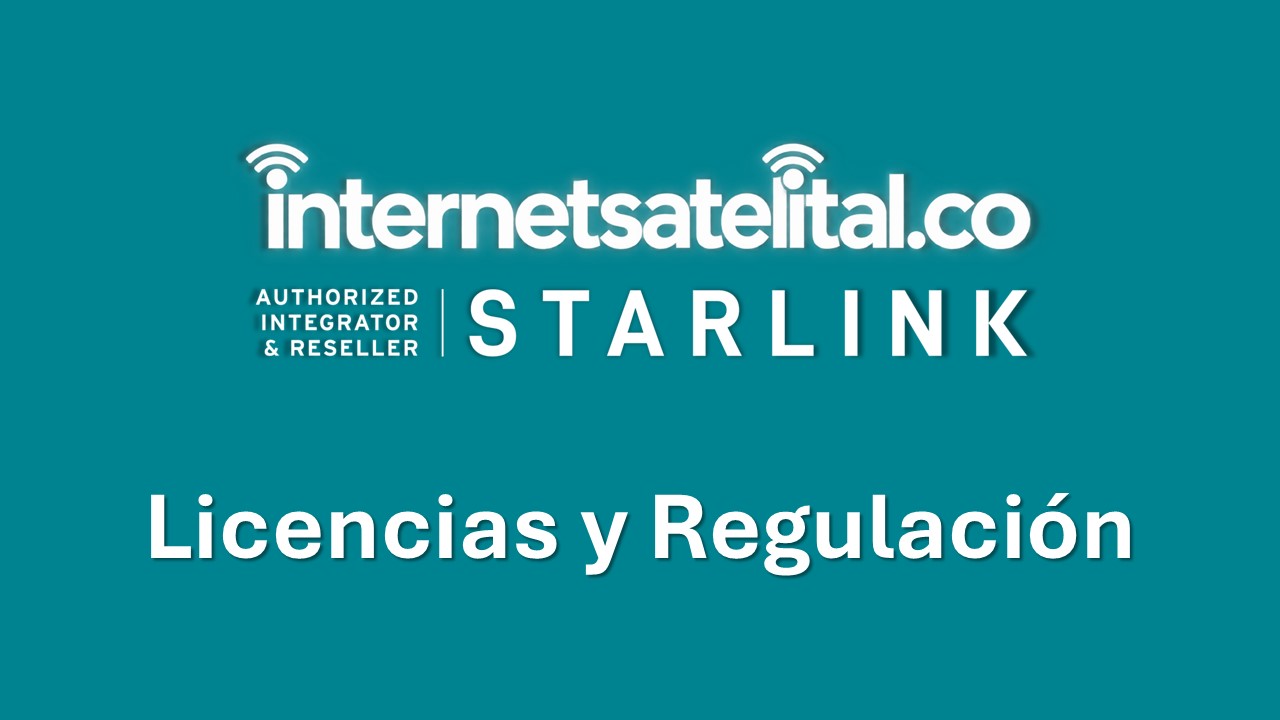 STARLINK INTERNET SATELITAL EMPRESAS (LICENCIAS Y REGULACIÓN)