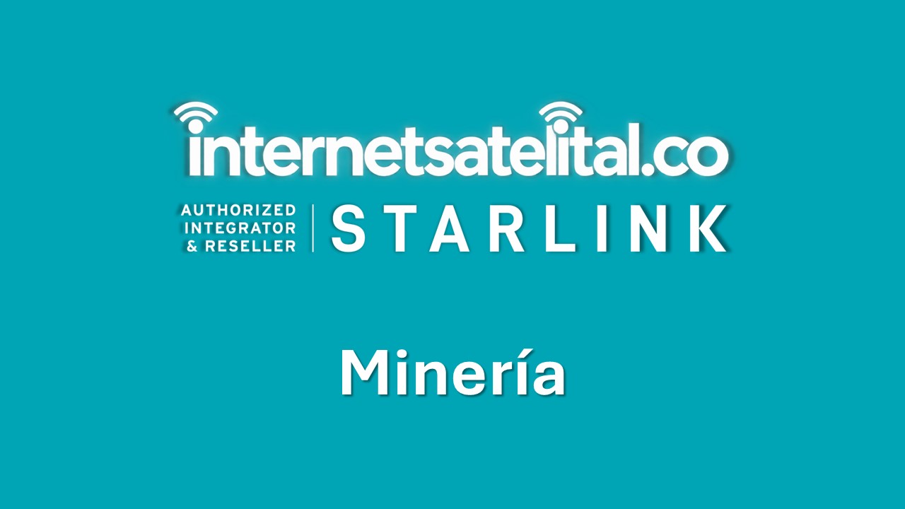 STARLINK INTERNET SATELITAL EMPRESAS (MINERÍA)